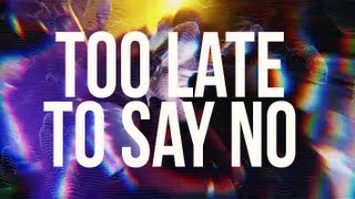 Watch the Too Late To Say No video