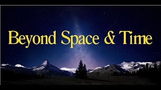 Watch the Beyond Space And Time video
