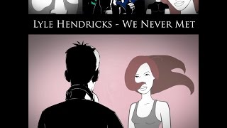 Lyle Hendricks - We Never Met music video