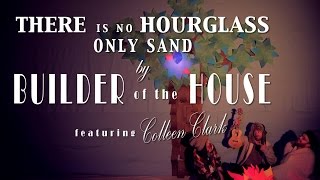 Builder Of The House - There Is No Hourglass, Only Sand music video