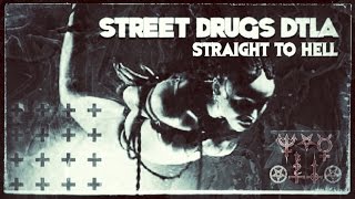Street Drugs DTLA - Straight To Hell music video