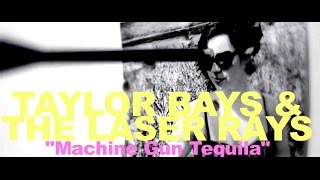 Taylor Bays And The Laser Rays - Machine Gun Tequila music video