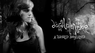 Dark Valentine - A World Beguiled music video
