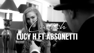 Lucy H - Lavish (Ft. Absonetti) music video