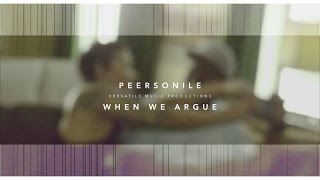 Peersonile - When We Argue music video