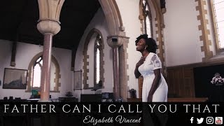 Elizabeth Vincent - Father Can I Call You That music video