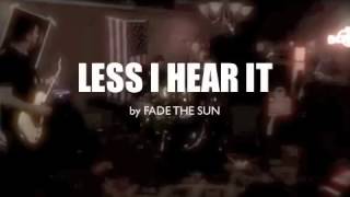 Fade The Sun - Less I Hear It music video