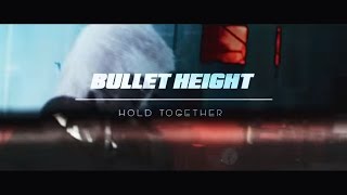 BULLET HEIGHT - Hold Together music video