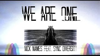 Nick Names - We Are One (Ft. Sync Diversity) music video