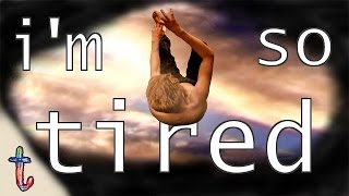 Play the I'm So Tired video